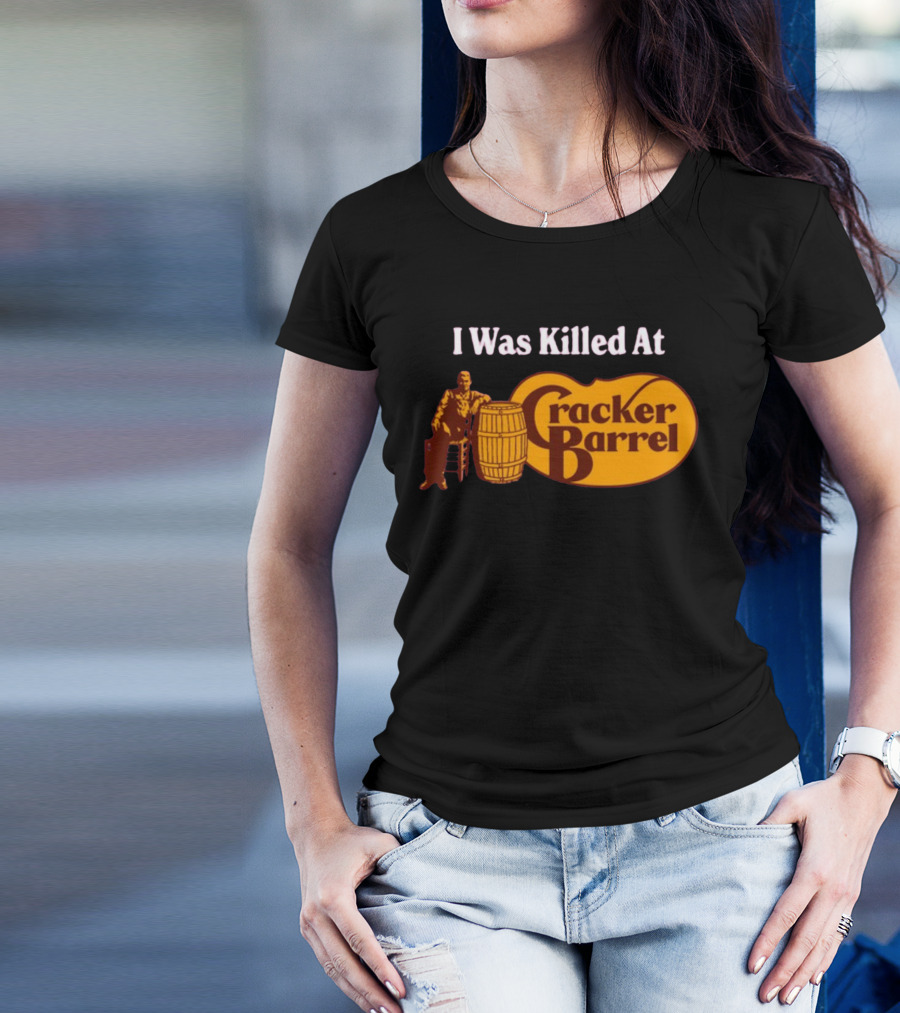 I Was Killed At Cracker Barrel T-Shirt