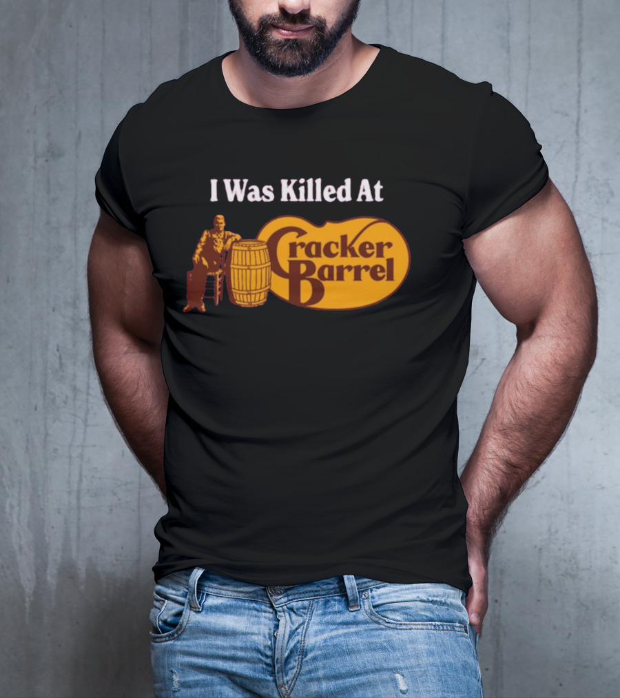 I Was Killed At Cracker Barrel T-Shirt