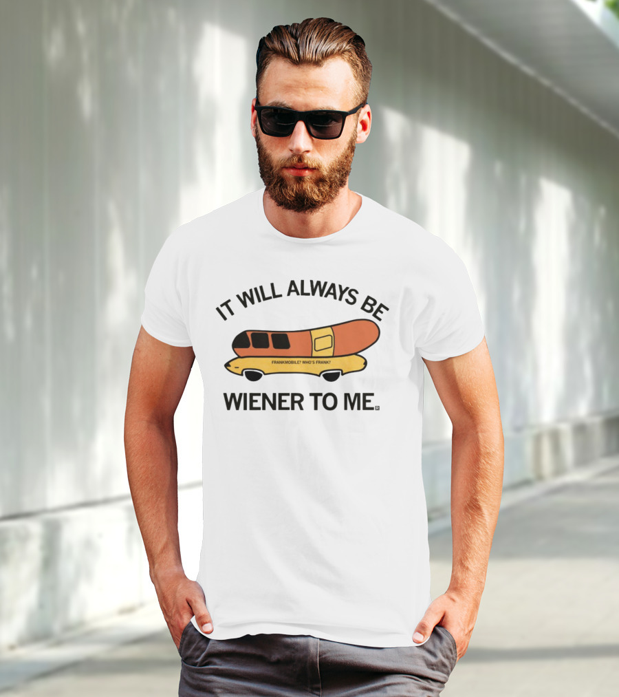 It Will Always Be Wiener To Me Frankmobile Who's Frank T-Shirt