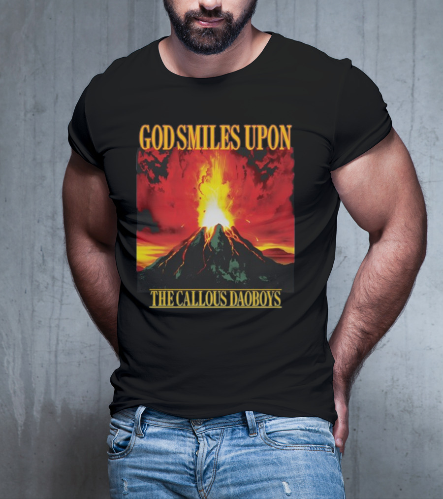 God Smiles Upon The Callous Daoboys Volcano Eruption T-Shirt