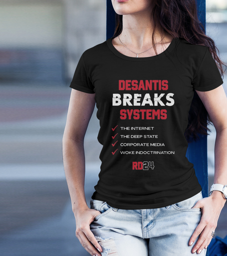 Desantis Breaks Systems The Internet The Deep State Corporate Media Woke Indoctrination RD24 T-Shirt