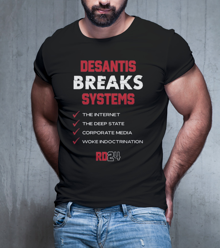 Desantis Breaks Systems The Internet The Deep State Corporate Media Woke Indoctrination RD24 T-Shirt