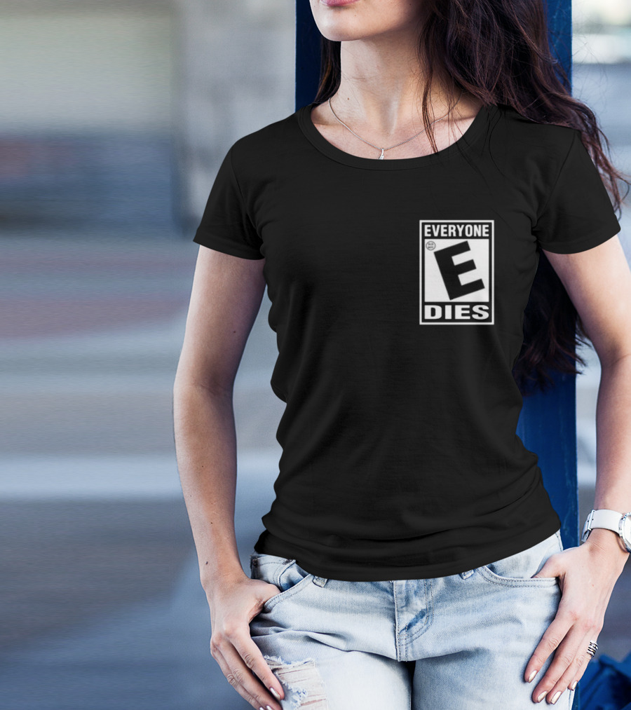 Everyone E Dies E Rating T-Shirt