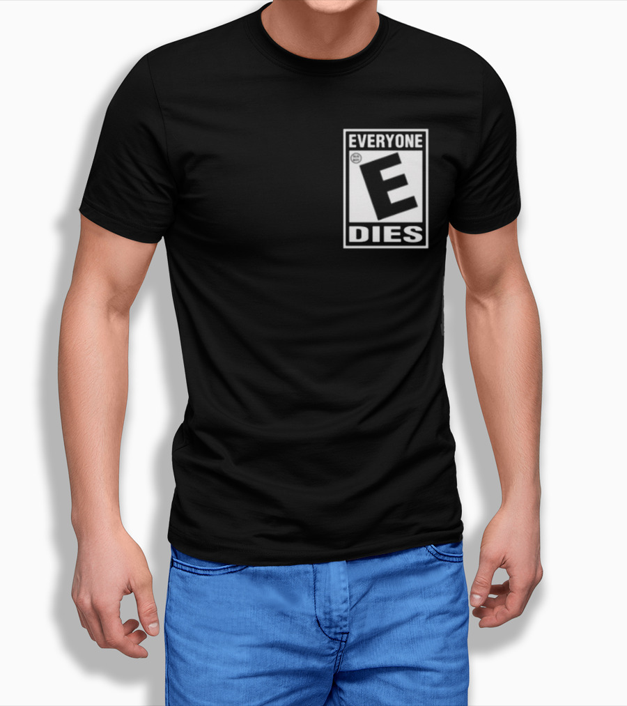 Everyone E Dies E Rating T-Shirt