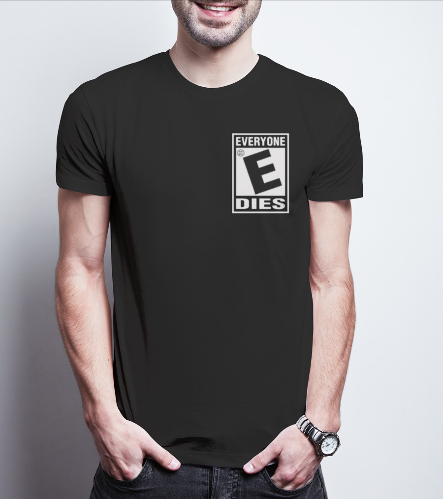 Everyone E Dies E Rating T-Shirt