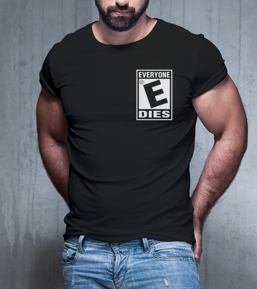 Everyone E Dies E Rating T-Shirt