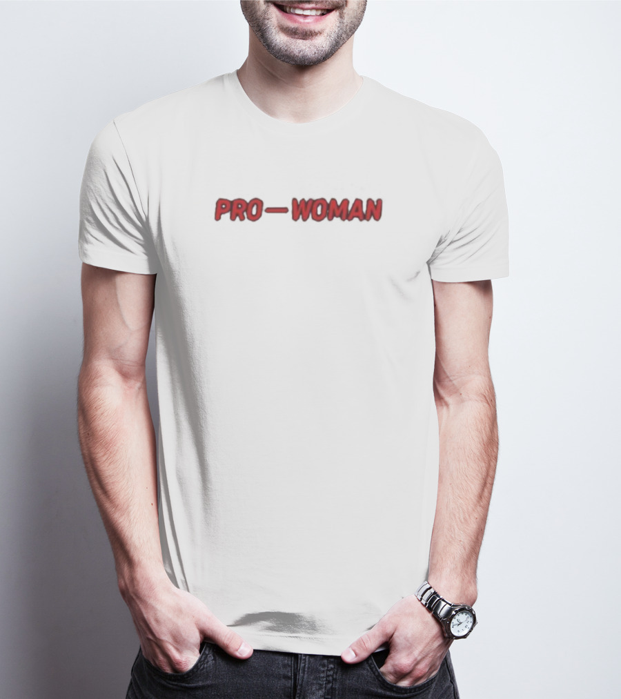 Pro-Woman Women Do Not Have To Empowerment T-Shirt