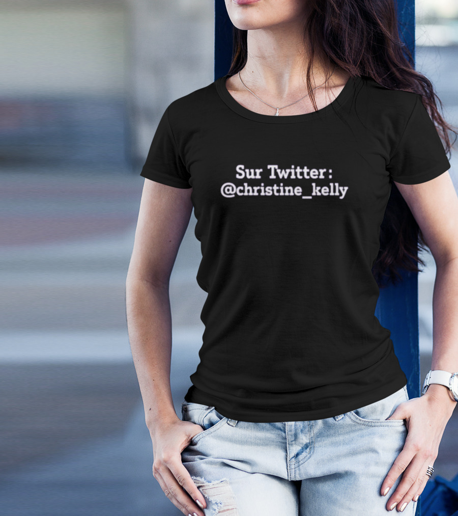 Sur Twitter Christine Kelly @christine_kelly T-Shirt