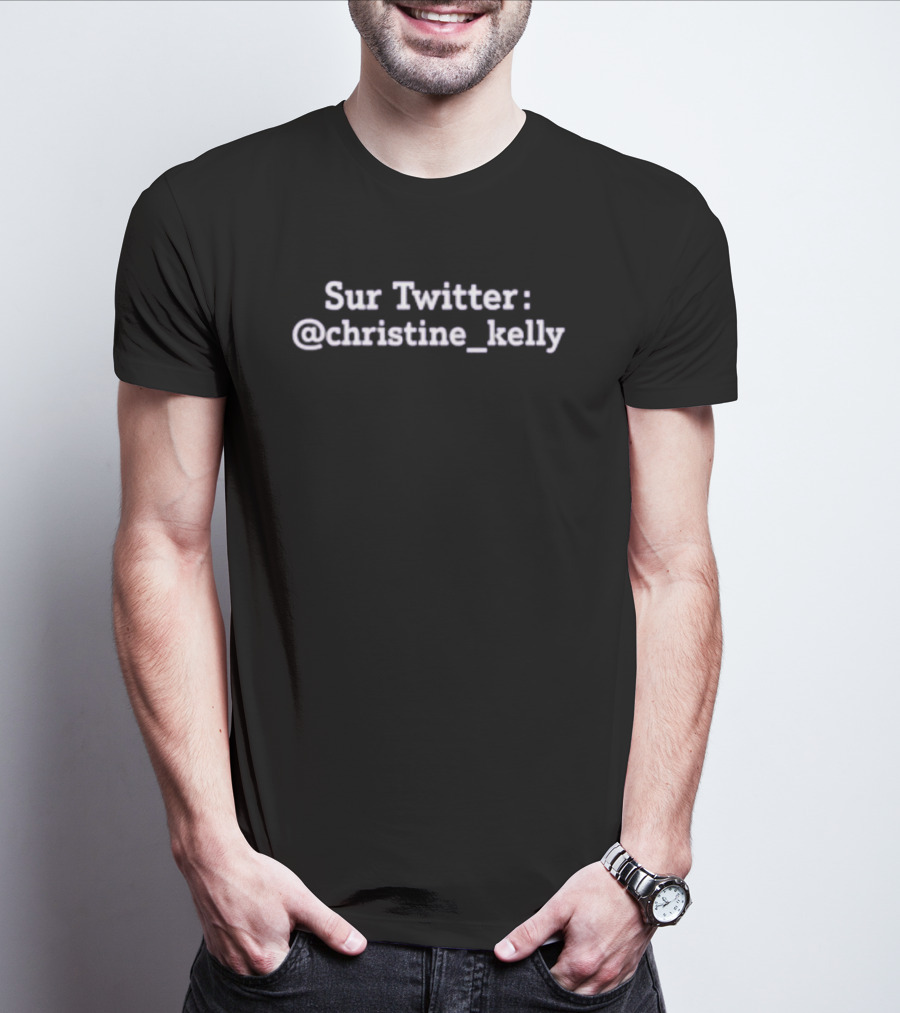 Sur Twitter Christine Kelly @christine_kelly T-Shirt