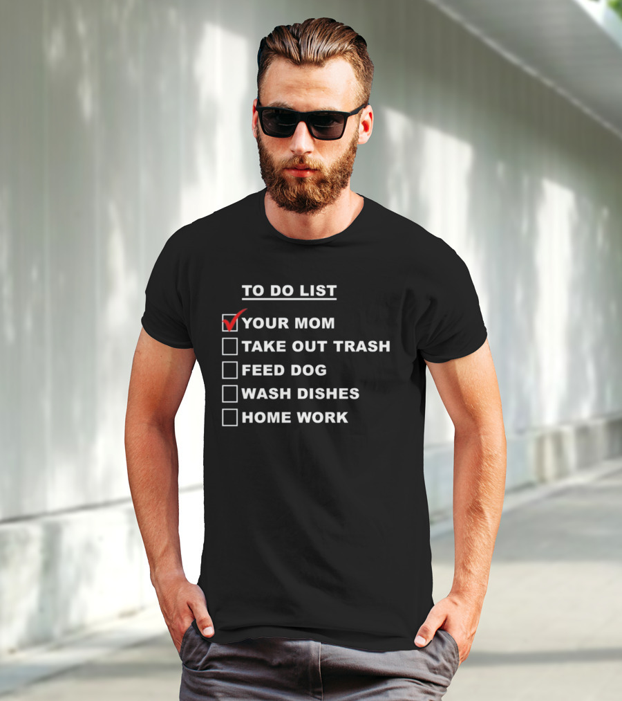 Chaseshaco To Do List Your Mom Take Out Trash Feed Dog Wash Dishes Home Work T-Shirt