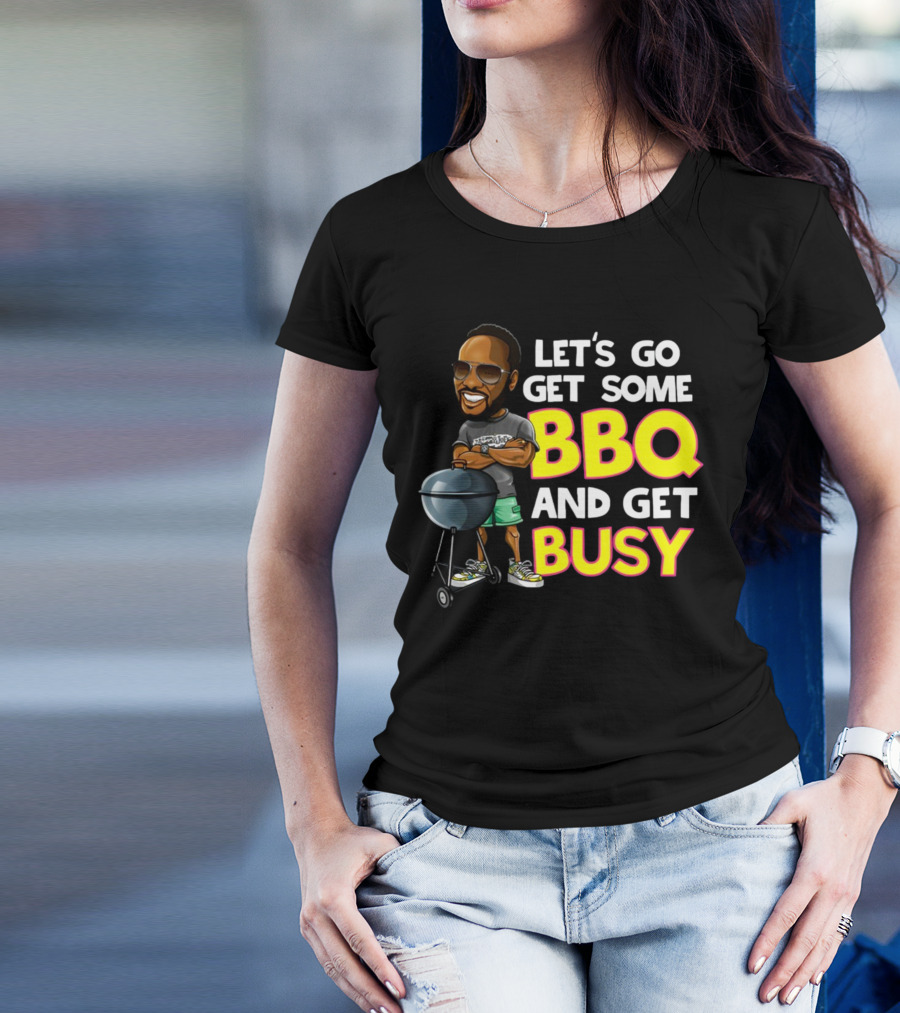 Let's Go Get Some BBQ And Get Busy DJJazzyJeff T-Shirt