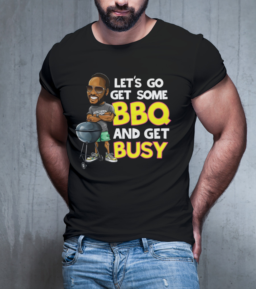 Let's Go Get Some BBQ And Get Busy DJJazzyJeff T-Shirt