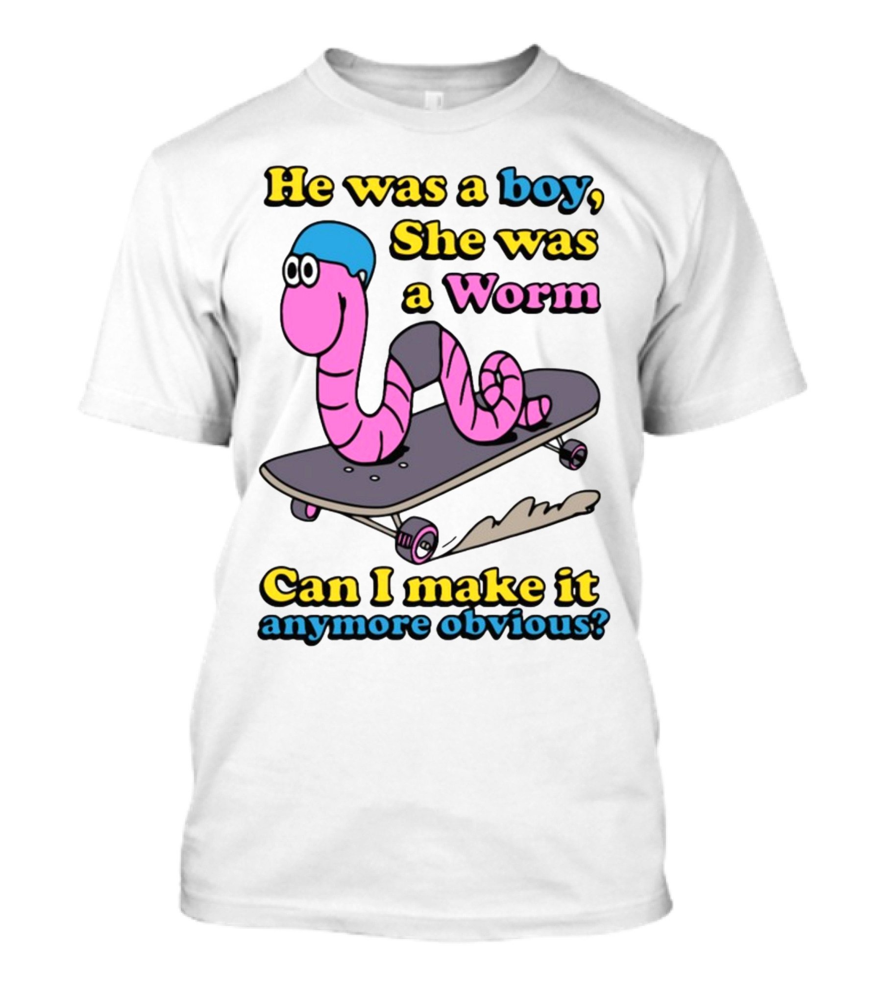 He Was A Boy She Was A Worm Can I Make It Anymore Obvious T-Shirt