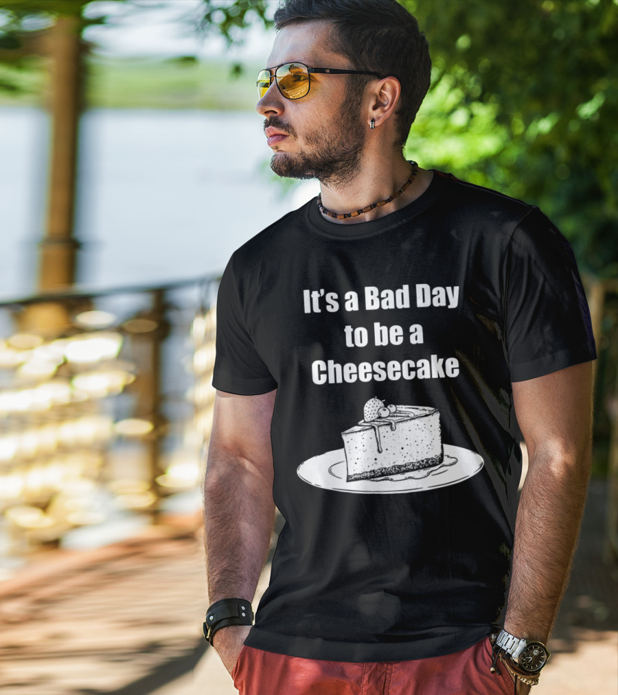 It's A Bad Day To Be A Cheesecake Slice With Strawberries And Cream T-Shirt