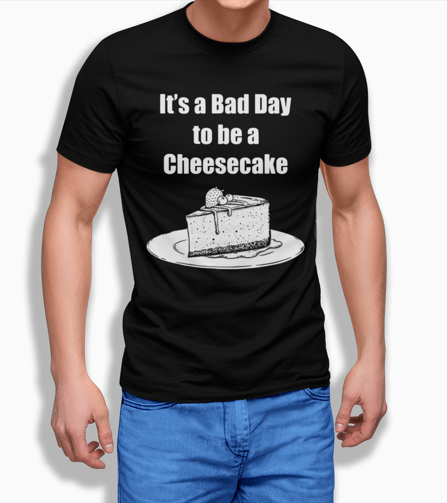 It's A Bad Day To Be A Cheesecake Slice With Strawberries And Cream T-Shirt