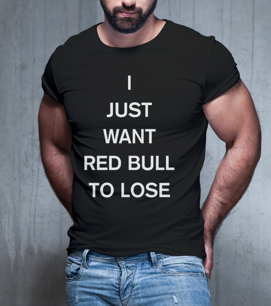 Lercsainzz I Just Want Red Bull To Lose Formula 1 Fan T-Shirt