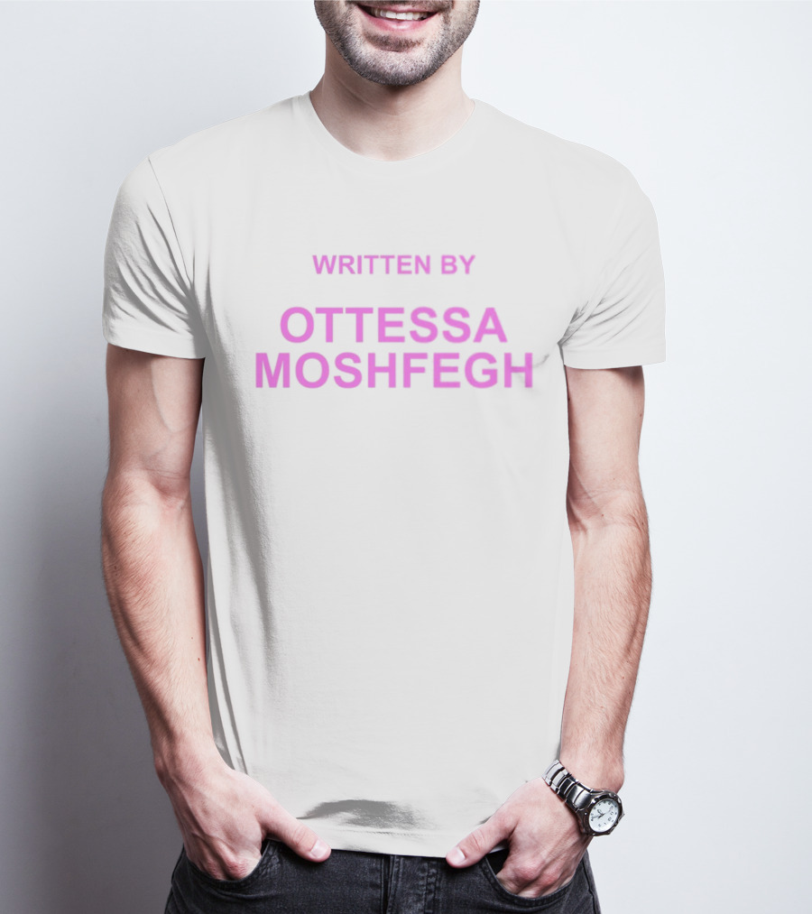 WRITTEN BY OTTESSA MOSHFEGH T-Shirt