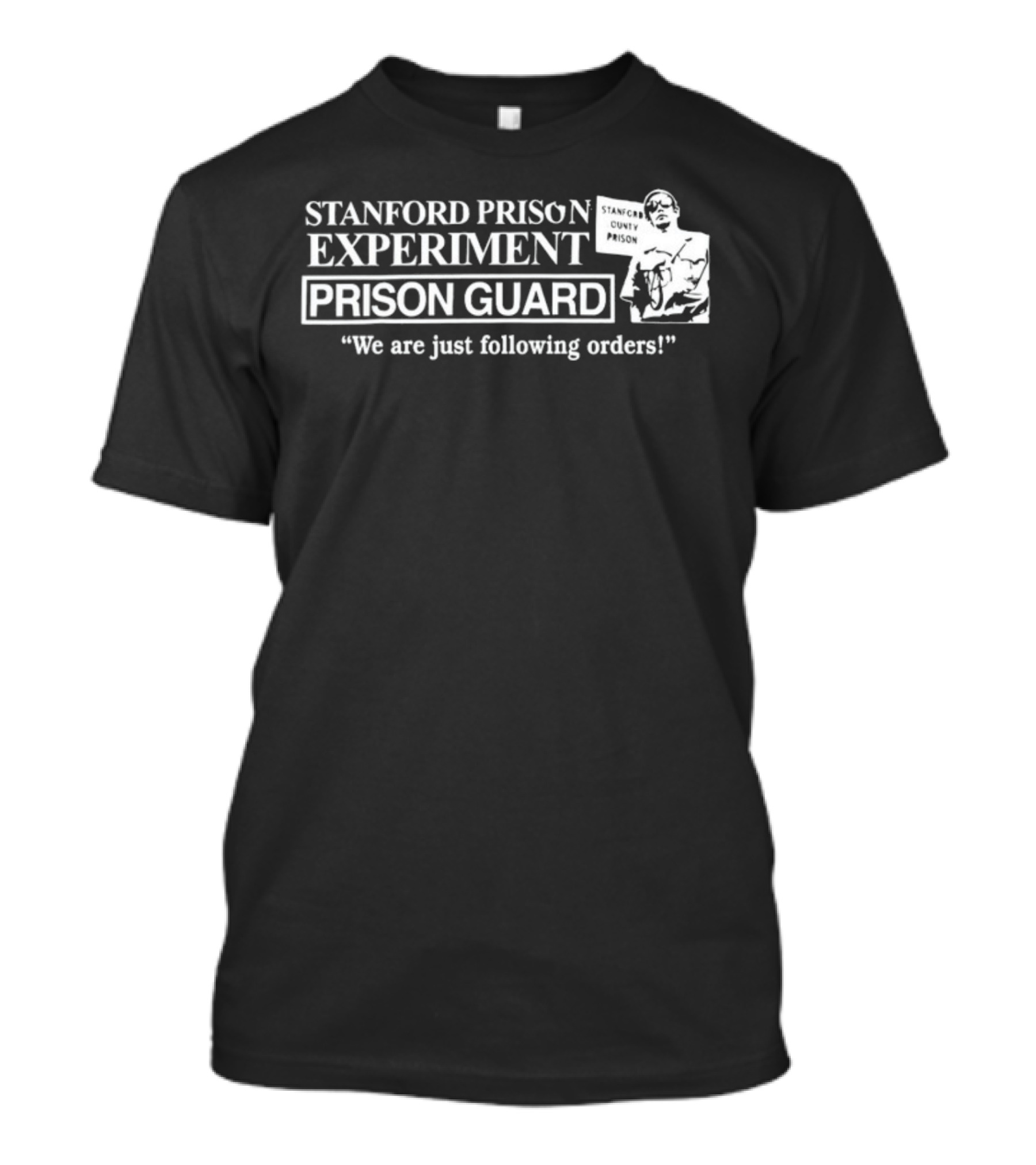 Stanford Prison Experiment Prison Guard We Are Just Following Orders T-Shirt