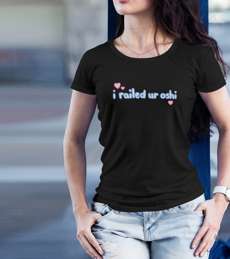 I Railed Ur Oshi Heart Text T-Shirt
