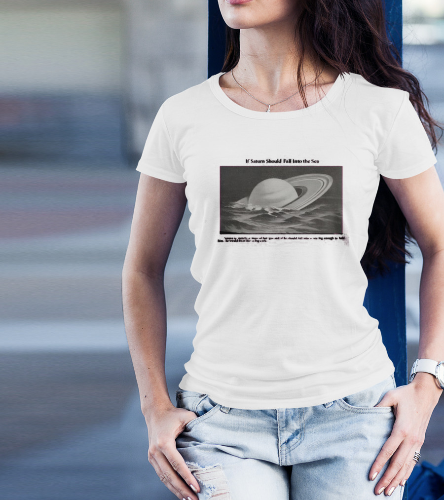 If Saturn Should Fall Into The Sea Saturn Is Merely A Mass Of Hot Gas Ocean Concept T-Shirt
