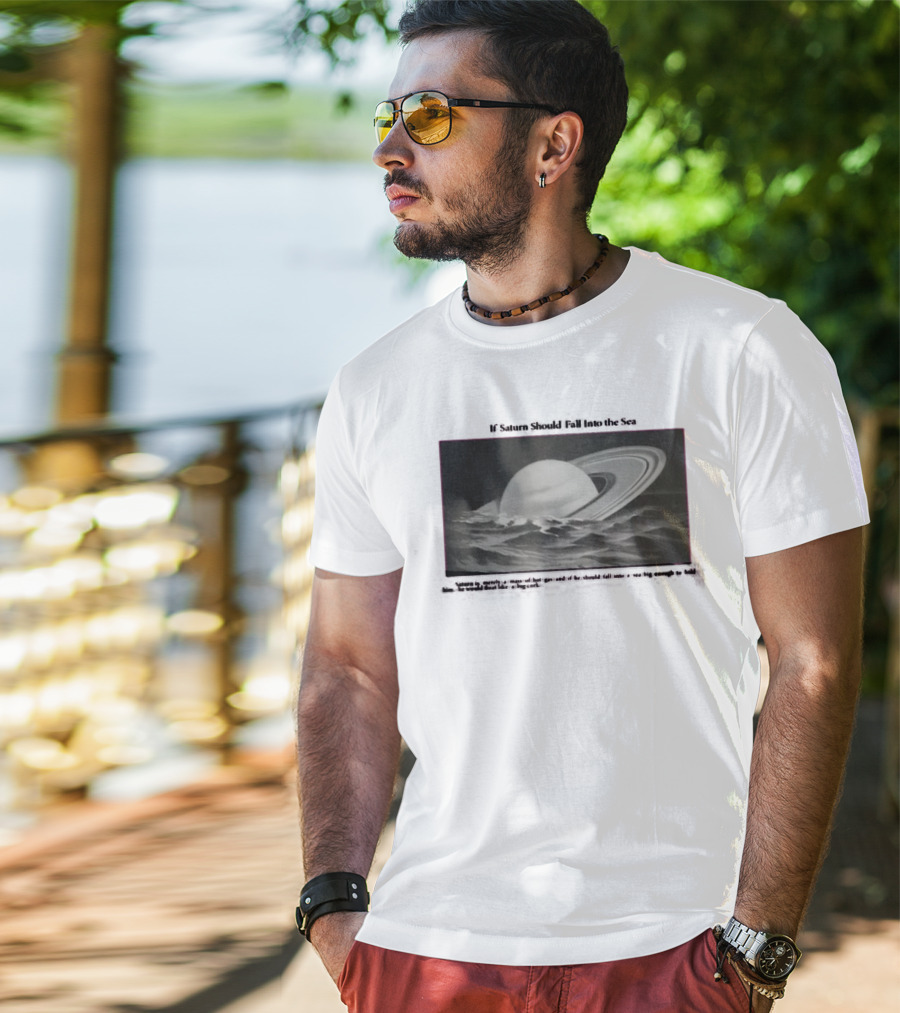If Saturn Should Fall Into The Sea Saturn Is Merely A Mass Of Hot Gas Ocean Concept T-Shirt