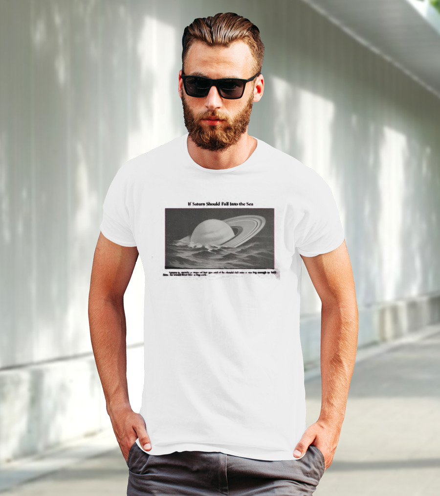 If Saturn Should Fall Into The Sea Saturn Is Merely A Mass Of Hot Gas Ocean Concept T-Shirt