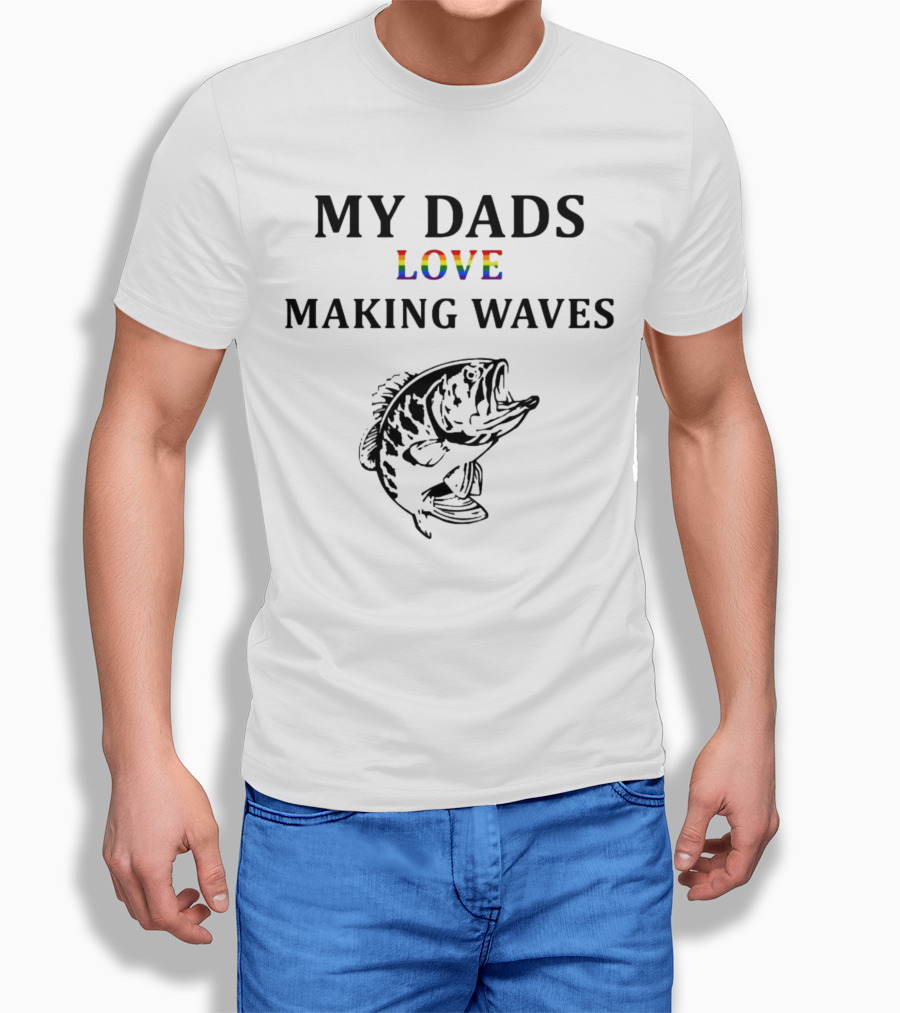 MY DADS LOVE MAKING WAVES Fish T-Shirt