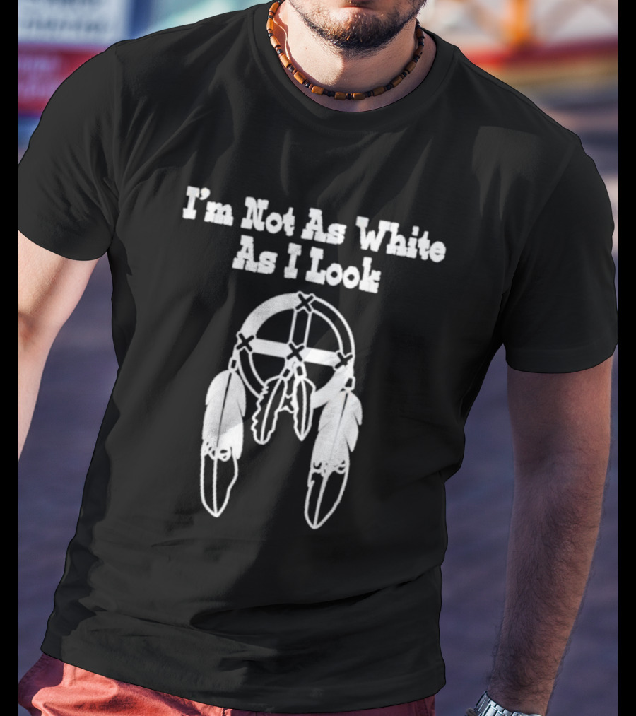 I’m Not As White As I Look Dreamcatcher Feathers T-Shirt