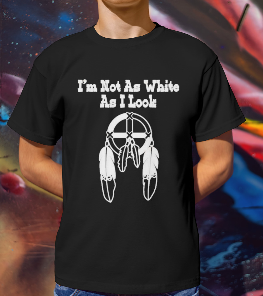 I’m Not As White As I Look Dreamcatcher Feathers T-Shirt