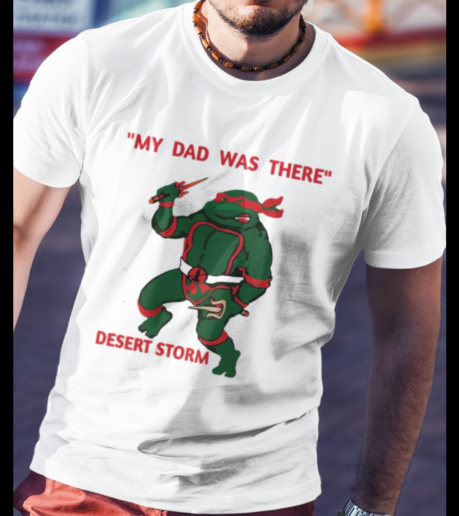 Raphael Turtle My Dad Was There Desert Storm T-Shirt