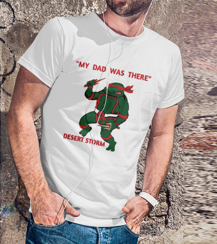Raphael Turtle My Dad Was There Desert Storm T-Shirt
