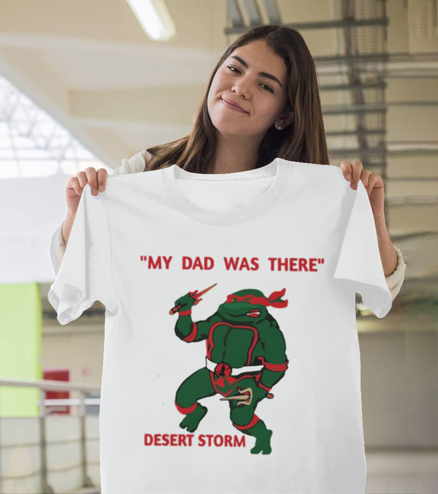 Raphael Turtle My Dad Was There Desert Storm T-Shirt