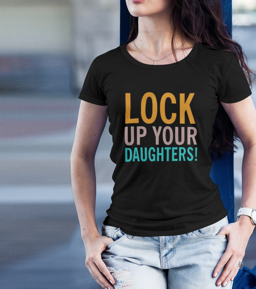 LOCK UP YOUR DAUGHTERS T-Shirt