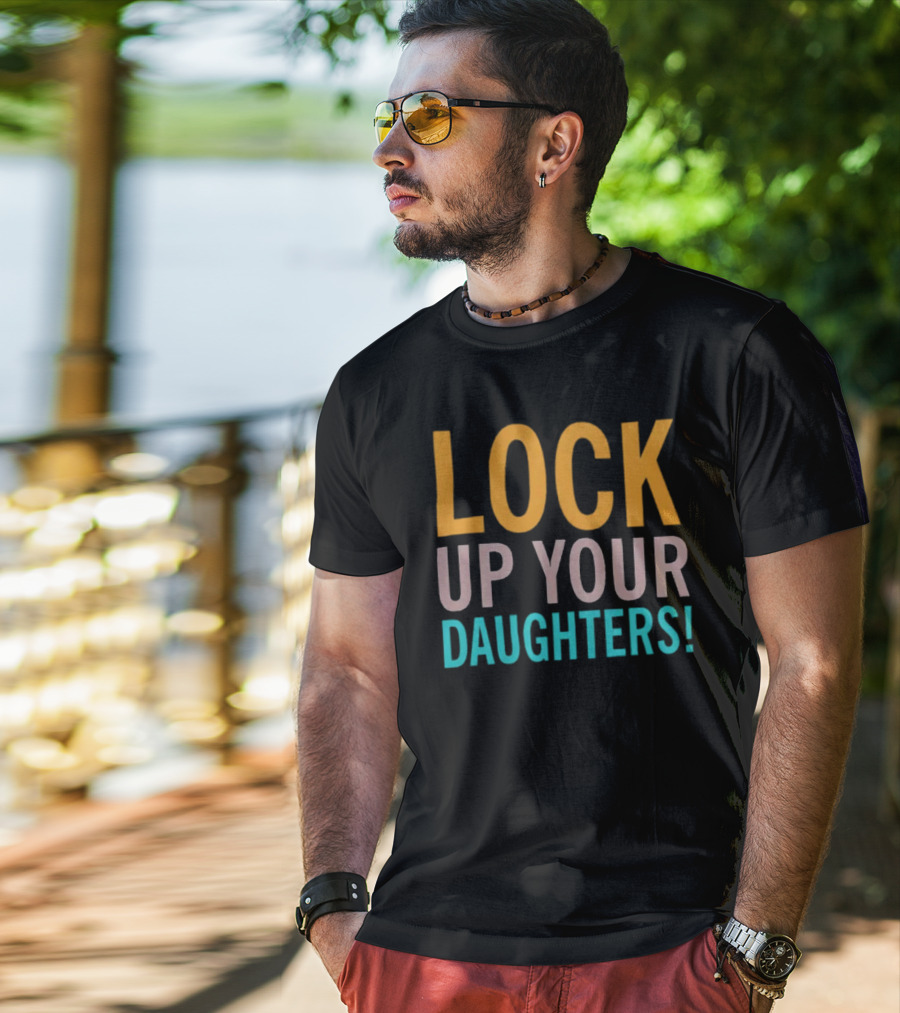 LOCK UP YOUR DAUGHTERS T-Shirt