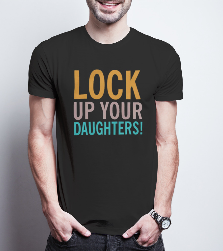 LOCK UP YOUR DAUGHTERS T-Shirt