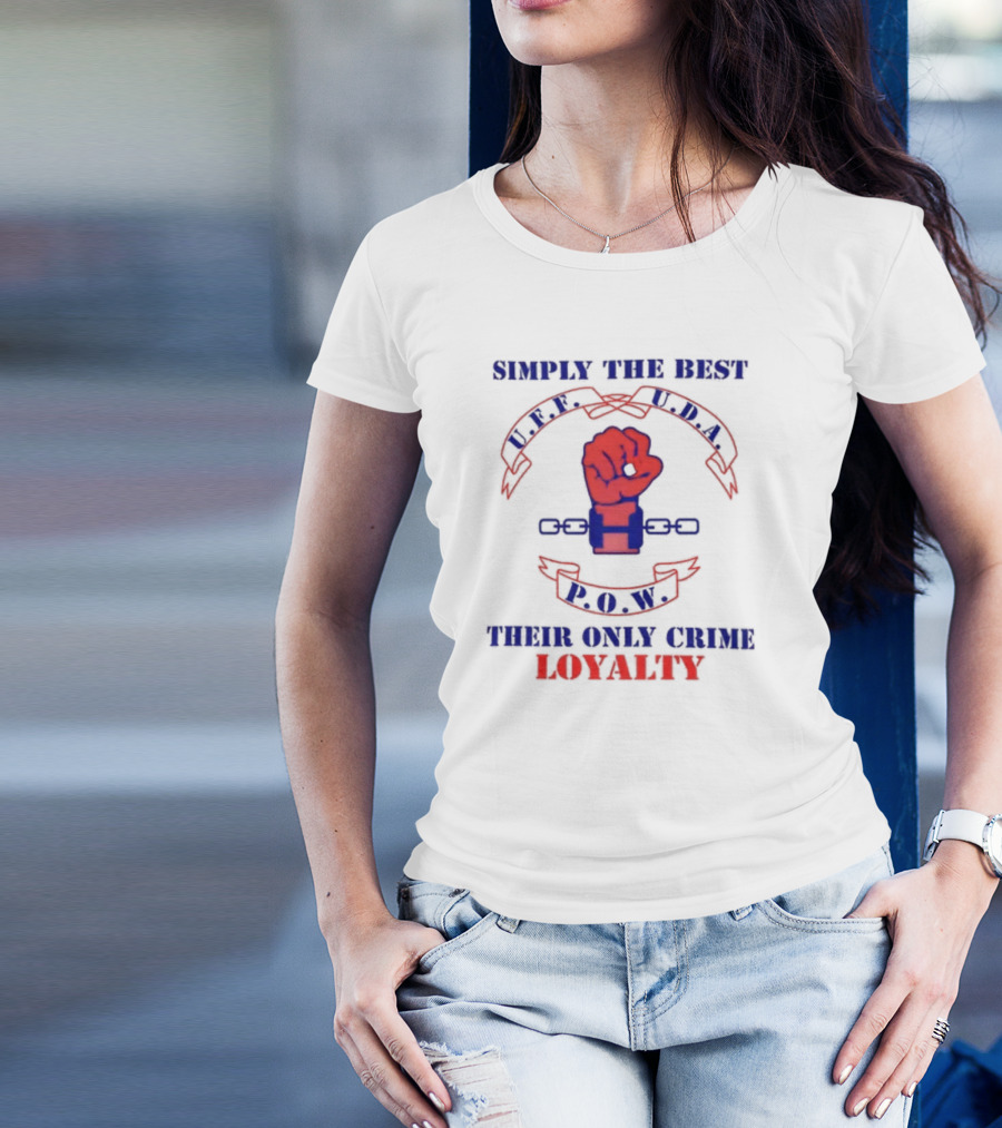 Simply The Best P.O.W. U.D.A. L.P.F. Their Only Crime Loyalty T-Shirt