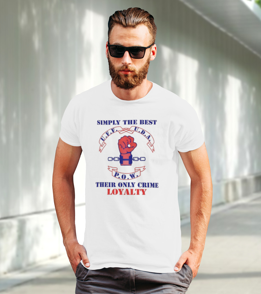 Simply The Best P.O.W. U.D.A. L.P.F. Their Only Crime Loyalty T-Shirt