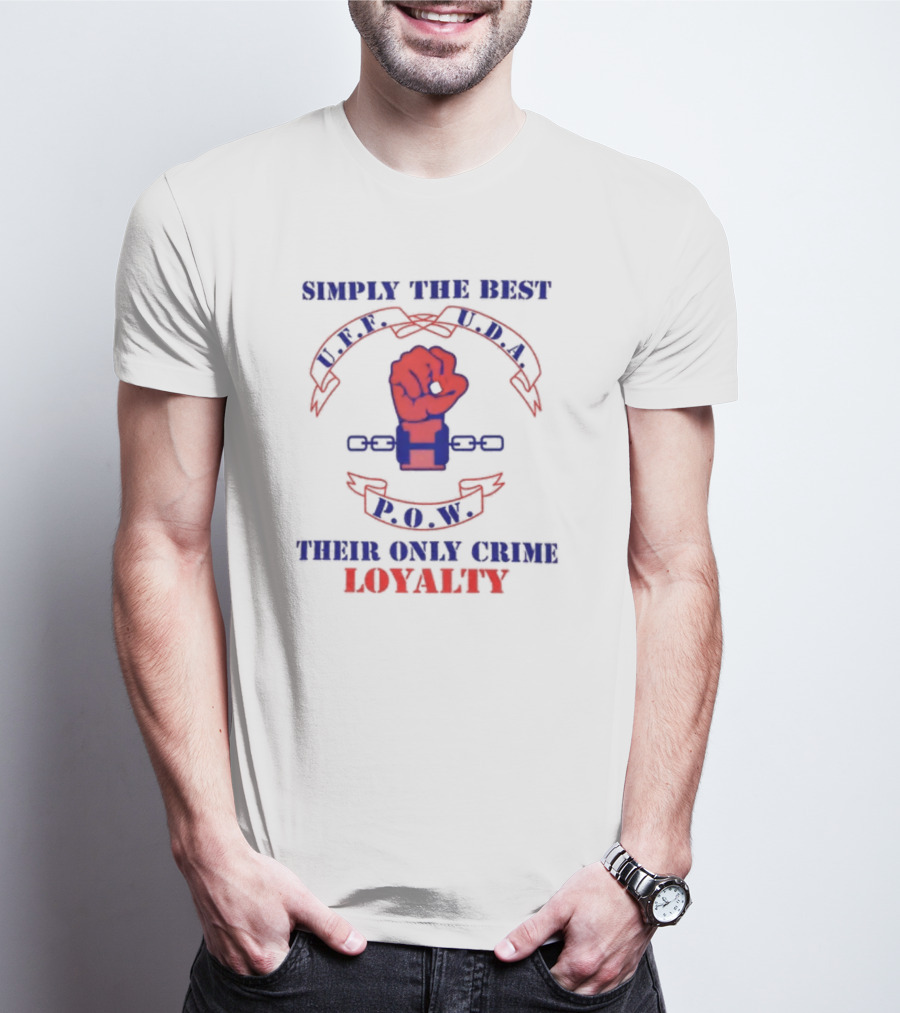 Simply The Best P.O.W. U.D.A. L.P.F. Their Only Crime Loyalty T-Shirt