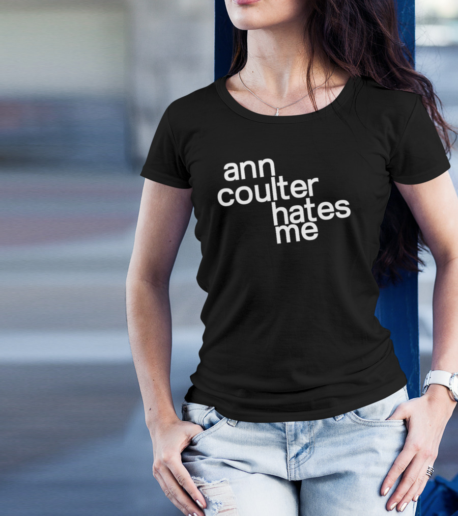 Anntensity Ann Coulter Hates Me T-Shirt