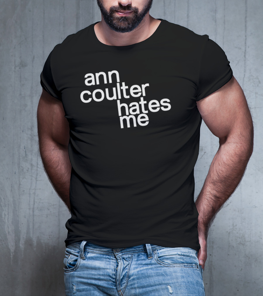Anntensity Ann Coulter Hates Me T-Shirt