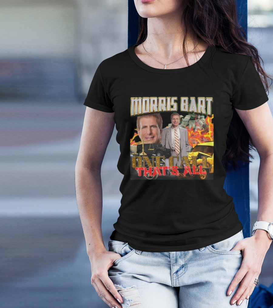 Morris Bart One Call That’s All Fiery Car Crash Dollars Lawyer T-Shirt