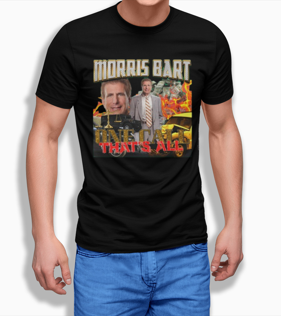 Morris Bart One Call That’s All Fiery Car Crash Dollars Lawyer T-Shirt