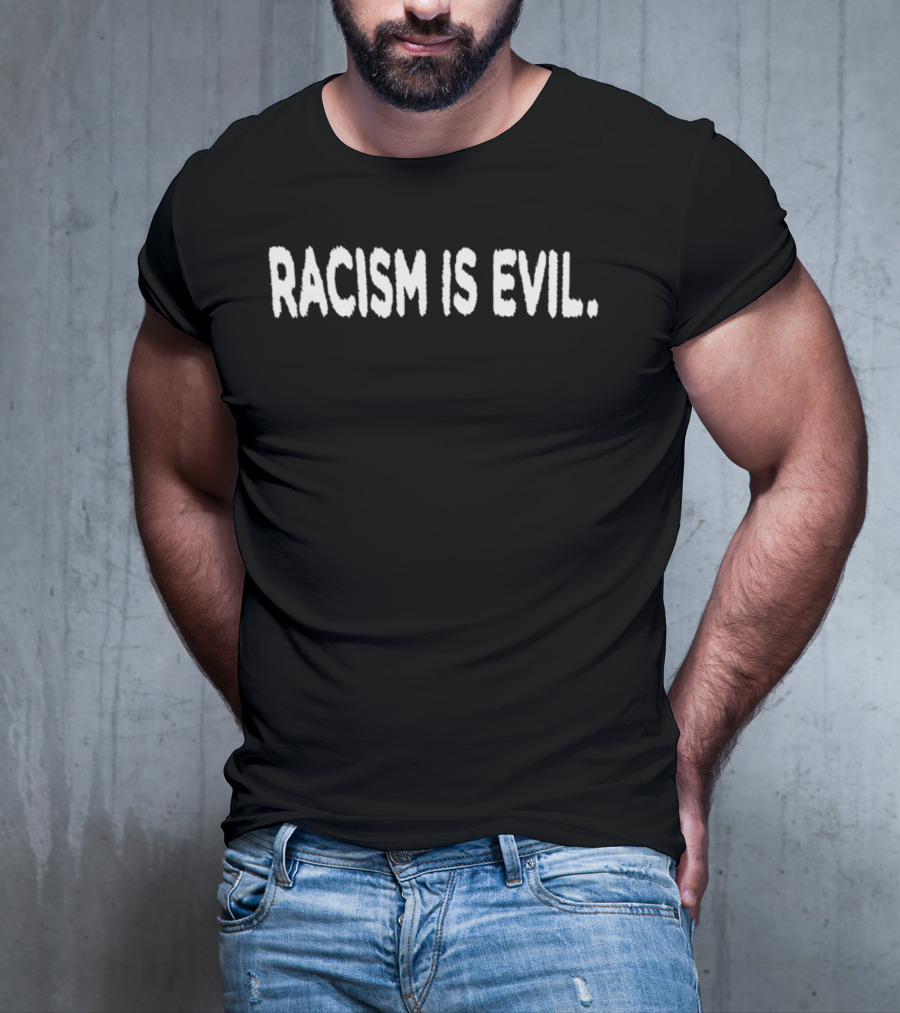 Purposetourmx Racism Is Evil T-Shirt