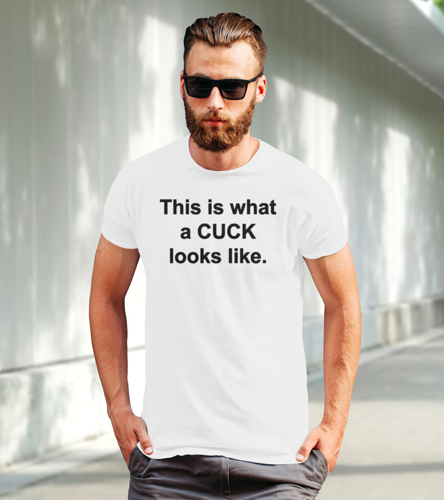 This Is What A Cuck Looks Like T-Shirt