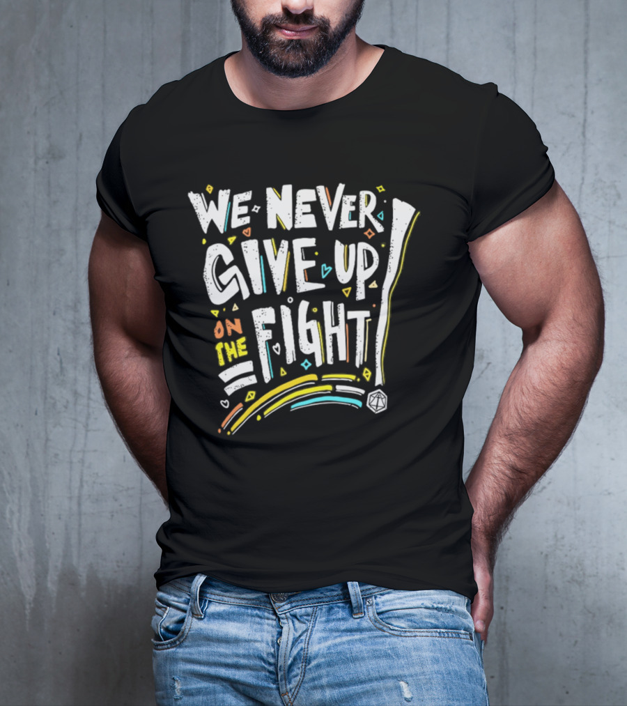 We Never Give Up On The Fight Dice Adventure T-Shirt