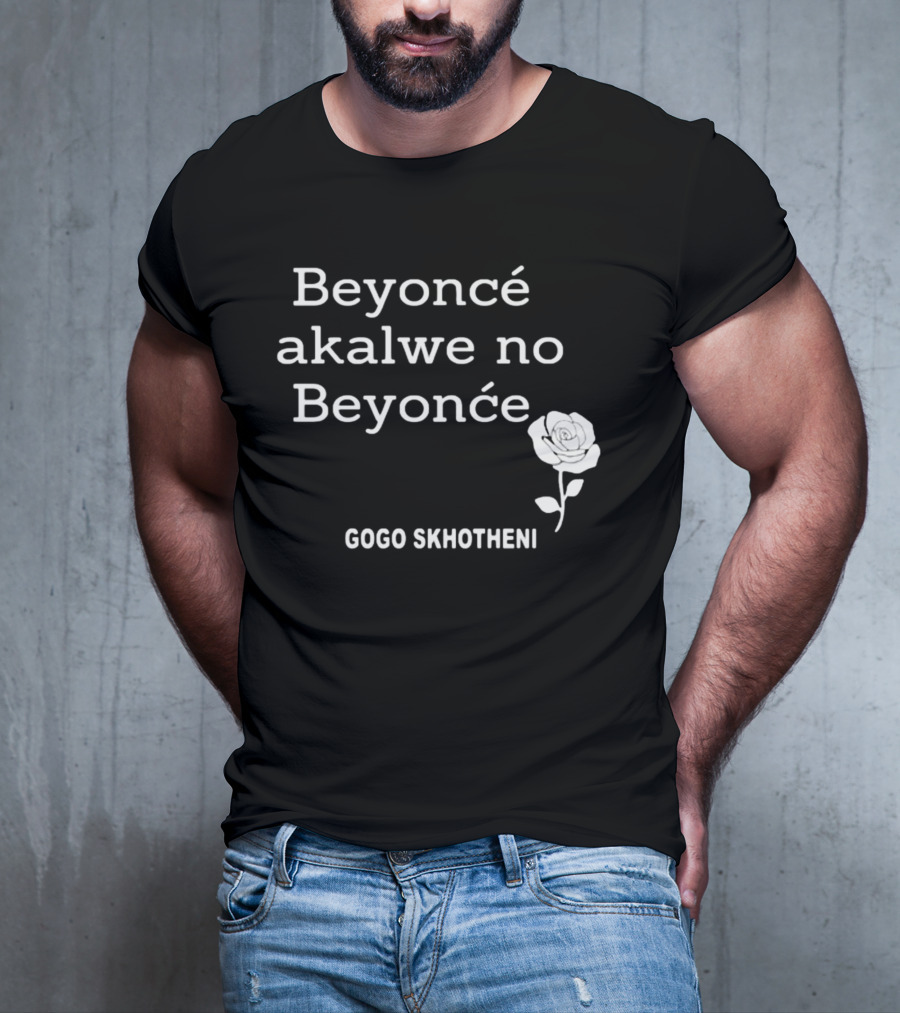 Beyoncé Akalwe No Beyoncé Gogo Skhotheni Rose T-Shirt