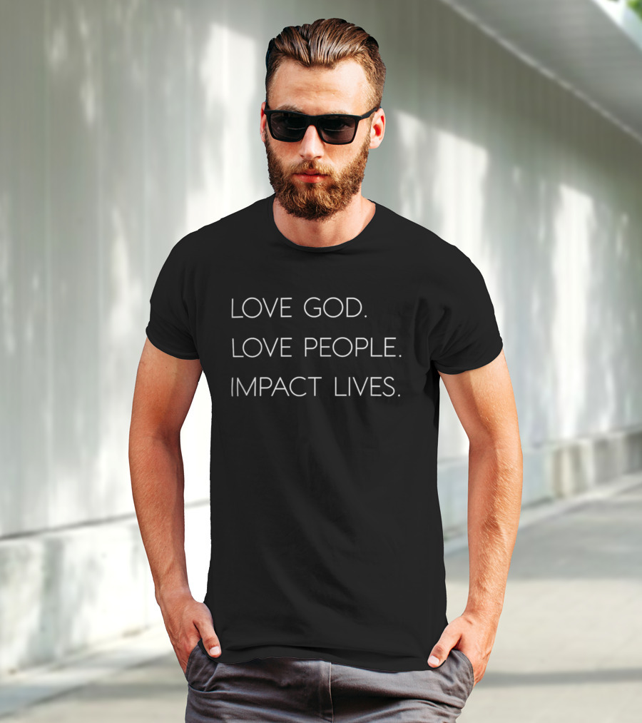 Michael Armus Sr Love God Love People Impact Lives Motivational Message T-Shirt