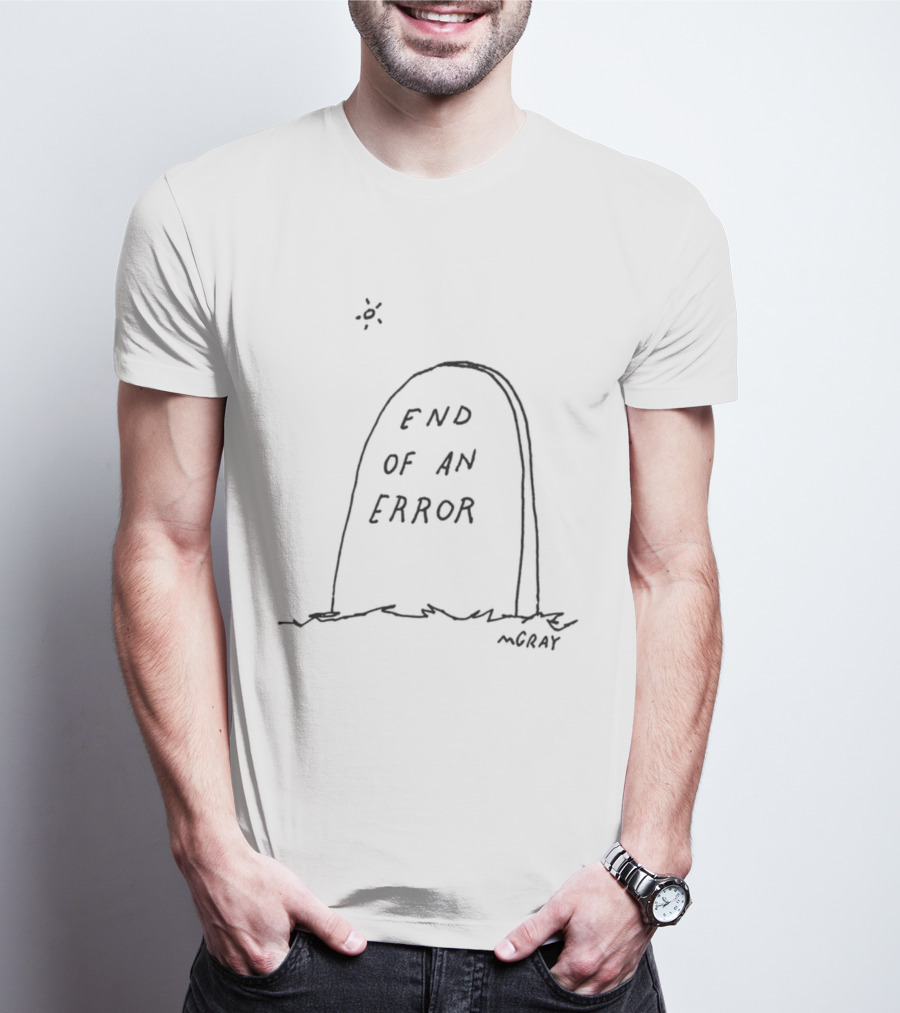 End Of An Error Really Good Artist Mgray T-Shirt