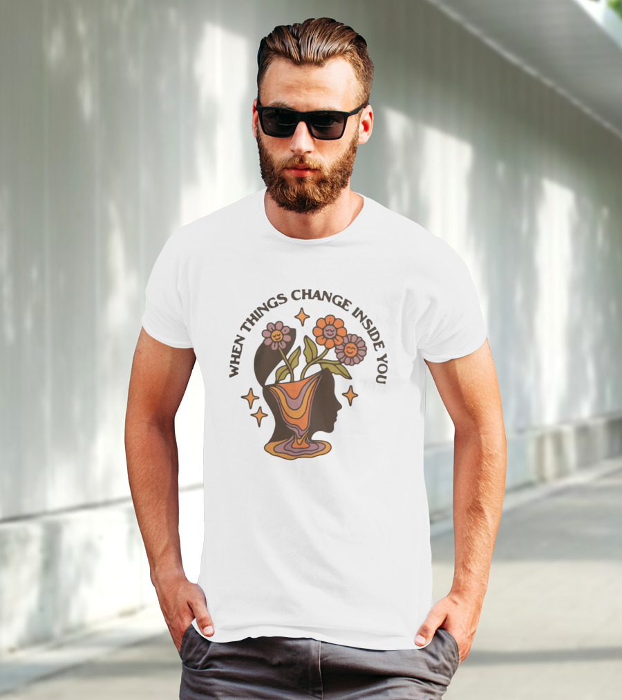 When Things Change Inside You Flower Head T-Shirt