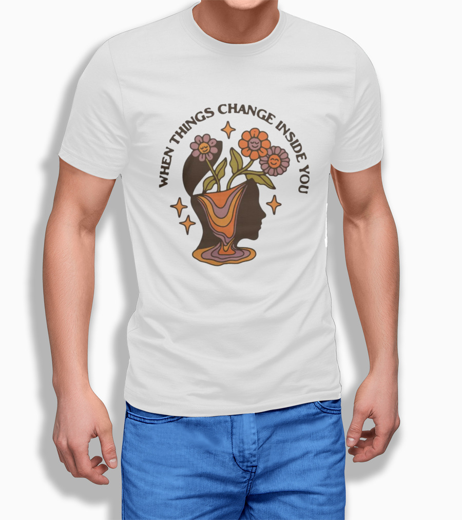 When Things Change Inside You Flower Head T-Shirt